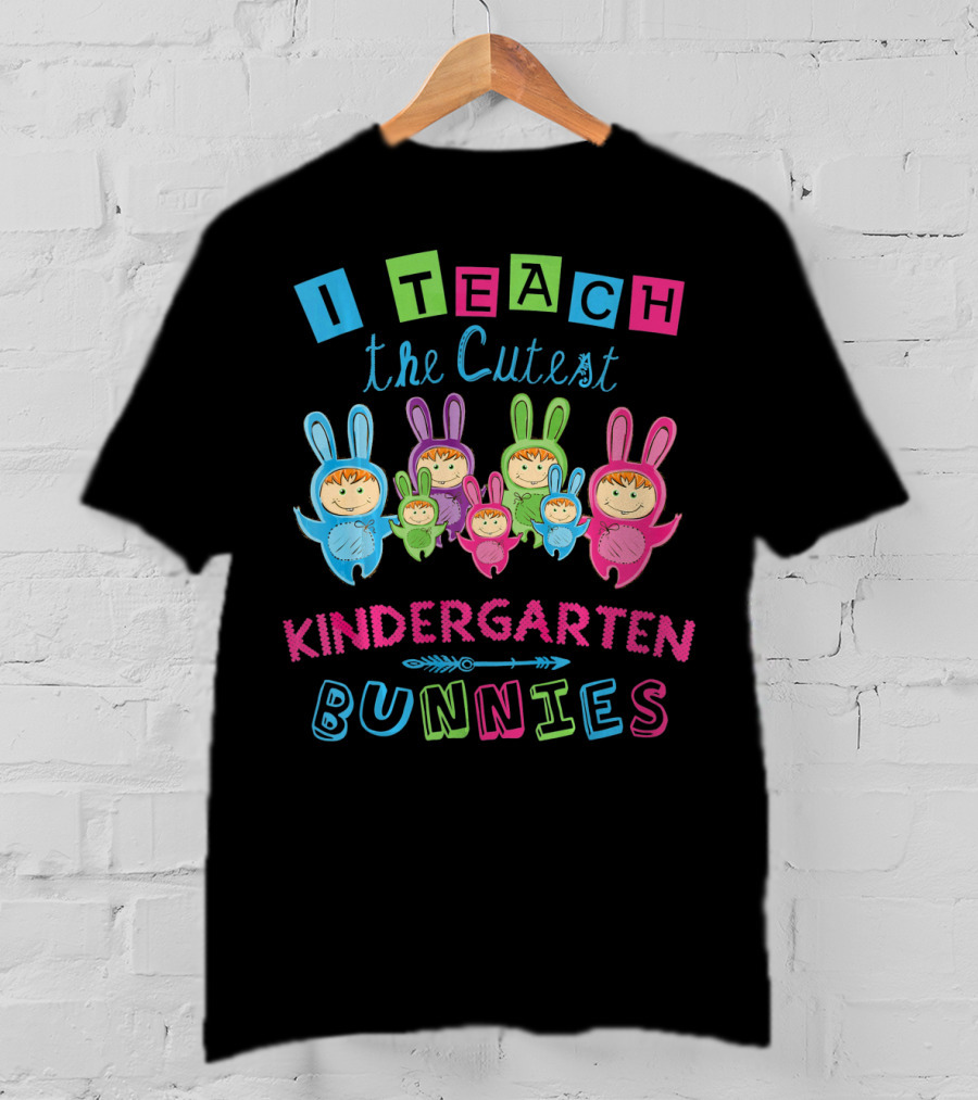 I Teach The Cutest Kindergarten Bunnies T-Shirt