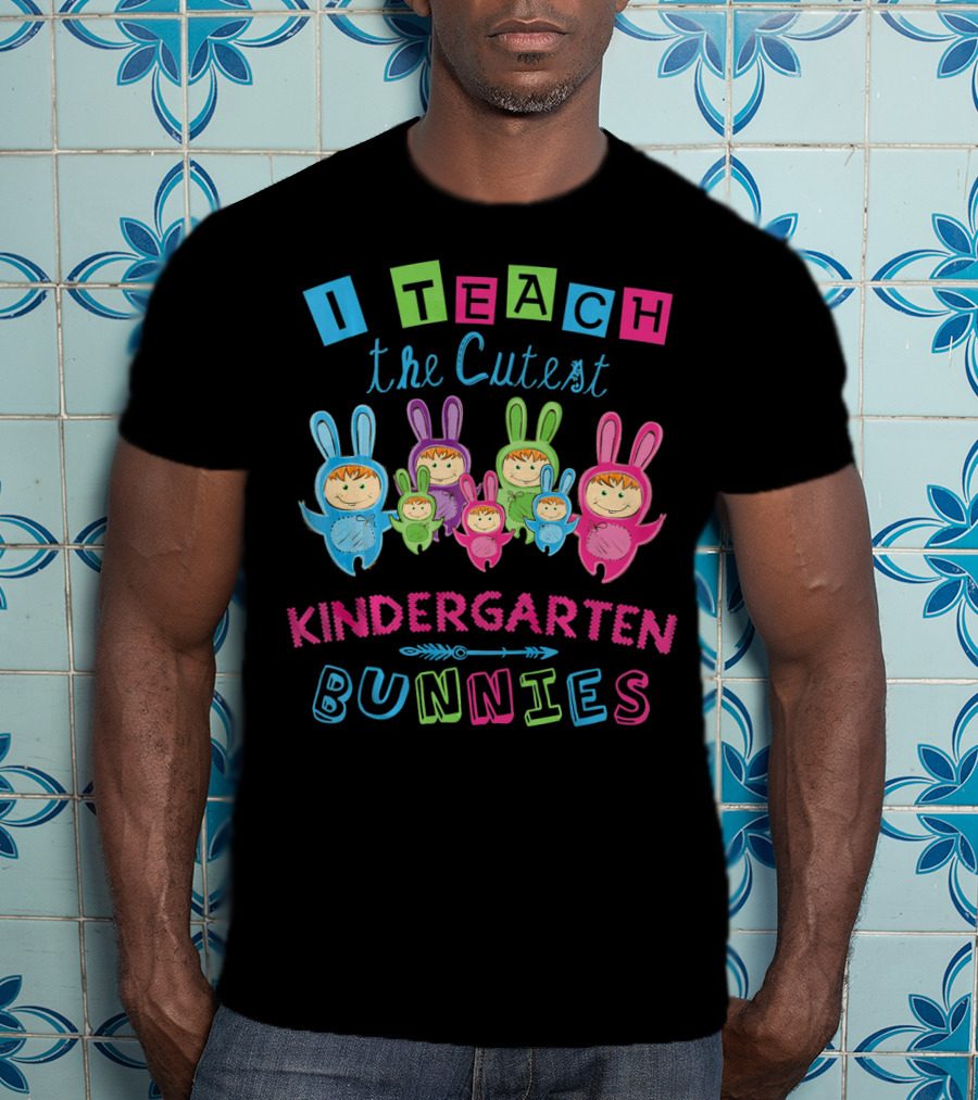 I Teach The Cutest Kindergarten Bunnies T-Shirt