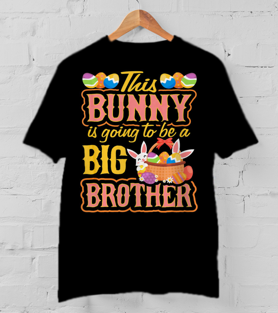 This Bunny Is Going To Be A Big Brother Easter Basket Eggs T-Shirt