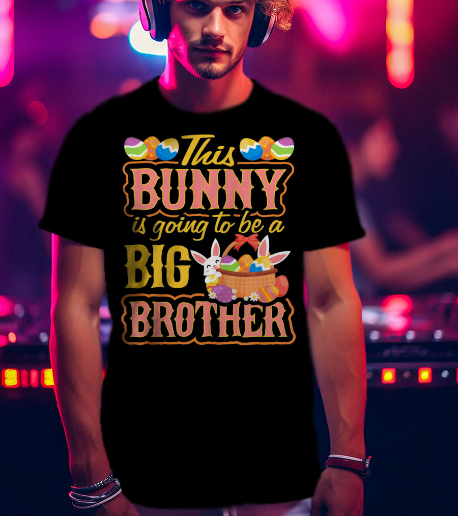 This Bunny Is Going To Be A Big Brother Easter Basket Eggs T-Shirt