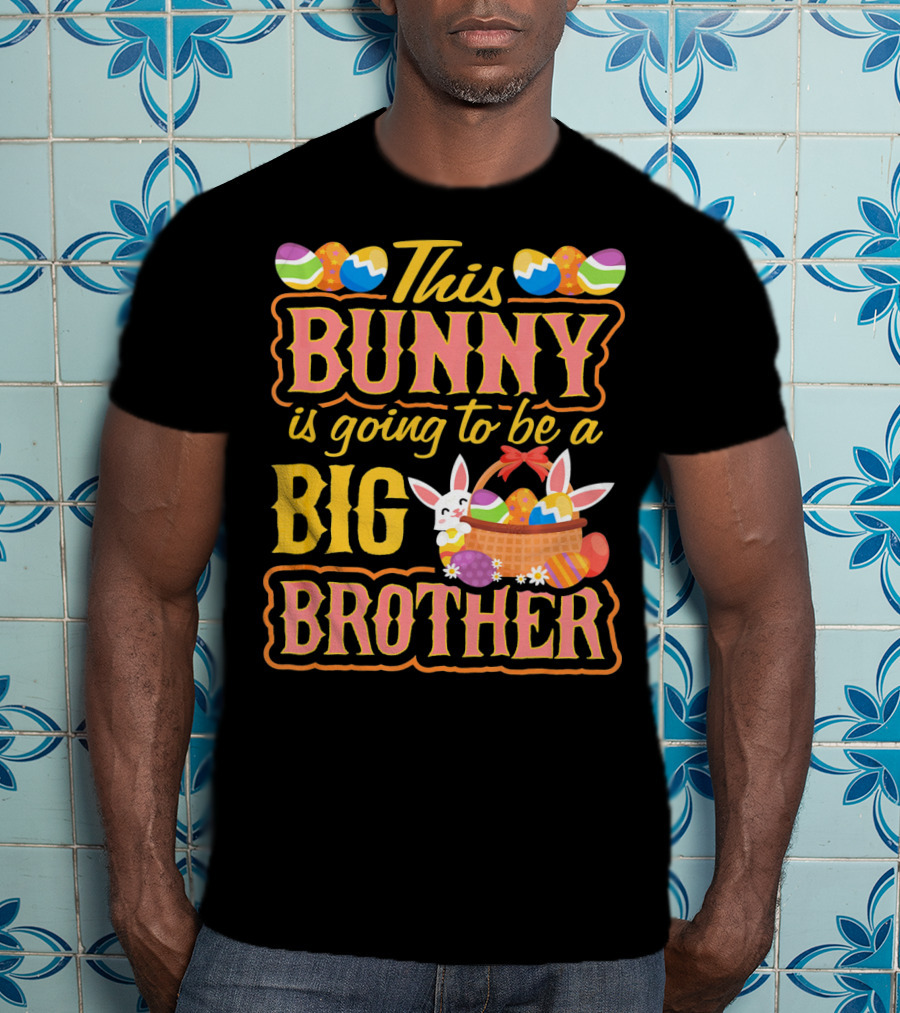 This Bunny Is Going To Be A Big Brother Easter Basket Eggs T-Shirt