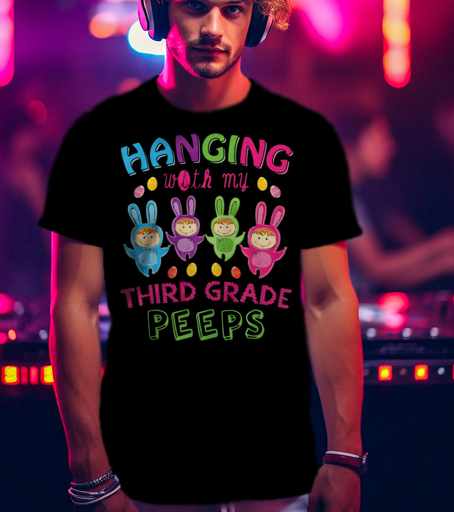 Hanging With My Third Grade Peeps Colorful Bunny Costumes And Eggs T-Shirt