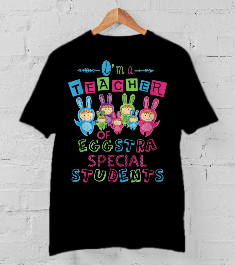 I'm A Teacher Of Eggstra Special Students T-Shirt