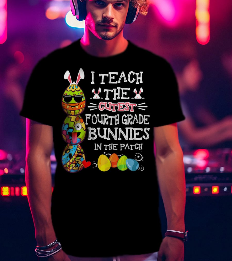 I Teach The Cutest Fourth Grade Bunnies In The Patch T-Shirt