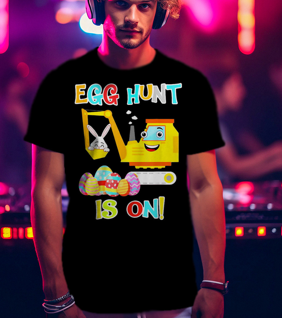Egg Hunt Is On Bunny Excavator And Colorful Easter Eggs T-Shirt