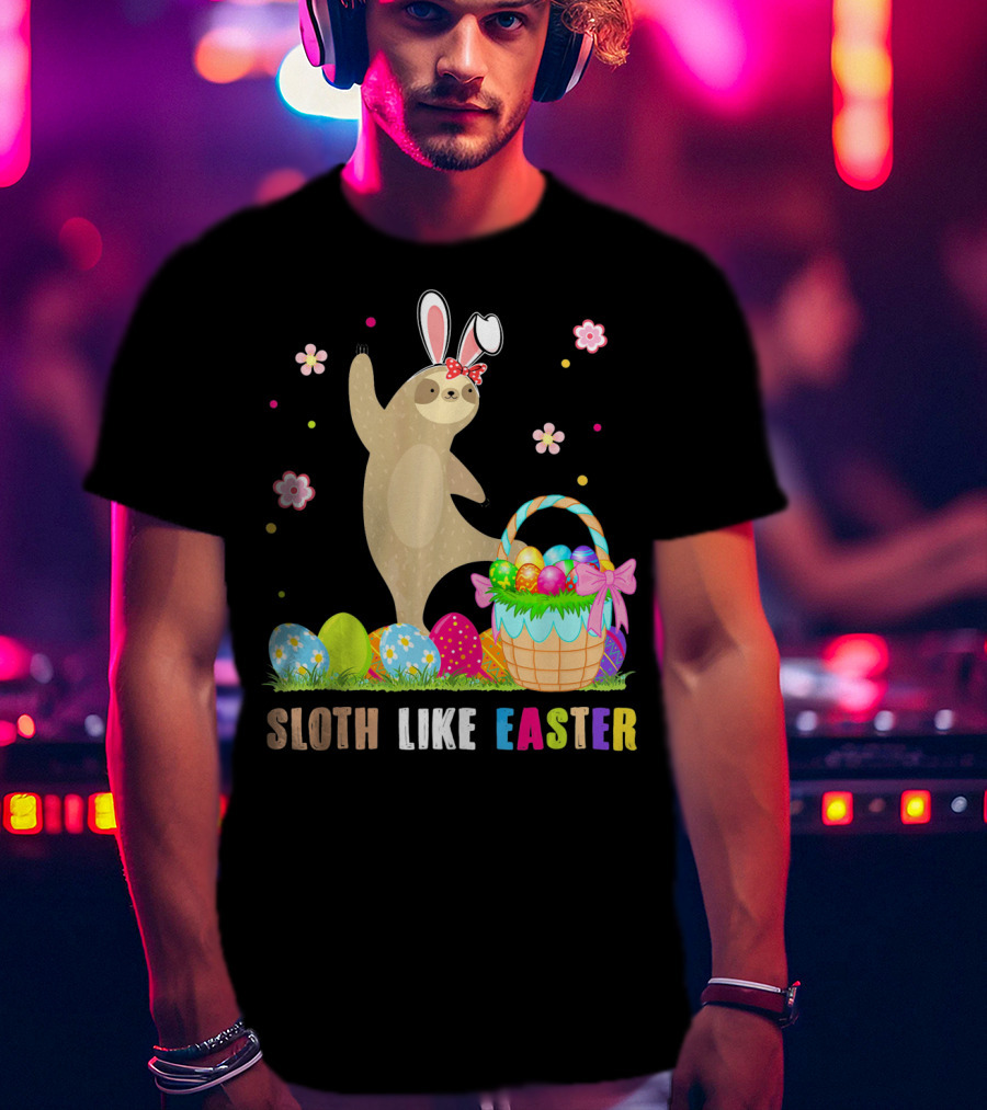 Sloth Like Easter Eggs Bunny Hat Basket T-Shirt