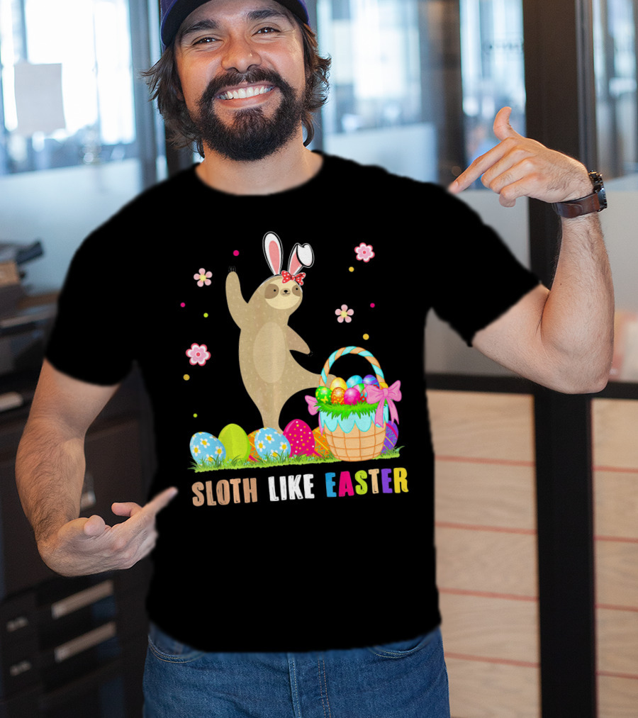 Sloth Like Easter Eggs Bunny Hat Basket T-Shirt