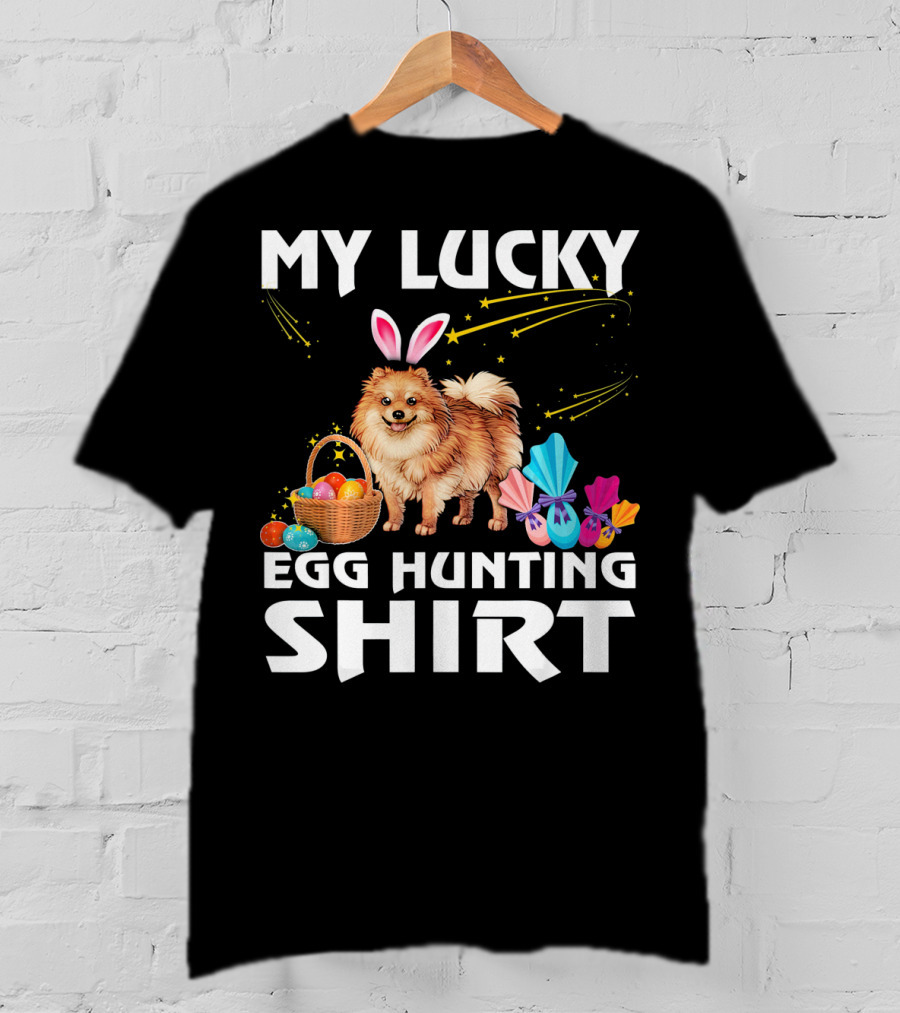 My Lucky Egg Hunting Shirt Pomeranian Dog Bunny Happy Easter T-Shirt