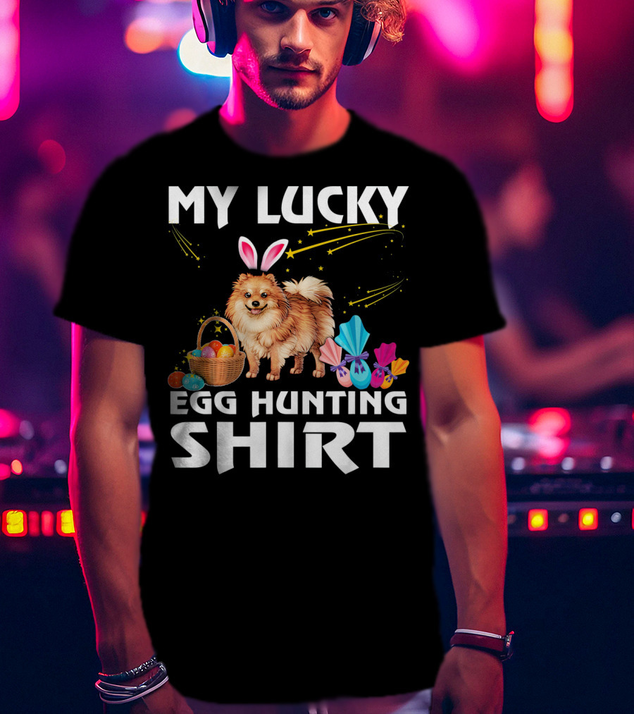 My Lucky Egg Hunting Shirt Pomeranian Dog Bunny Happy Easter T-Shirt