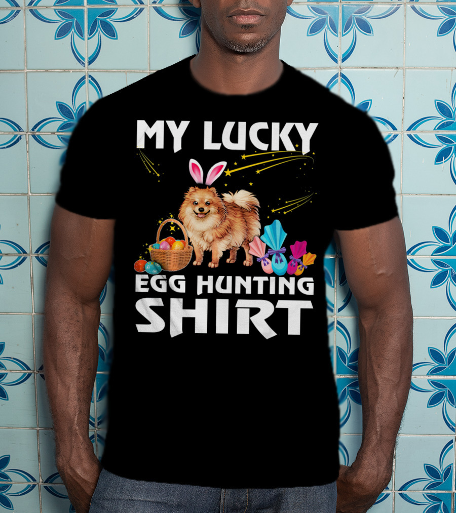 My Lucky Egg Hunting Shirt Pomeranian Dog Bunny Happy Easter T-Shirt