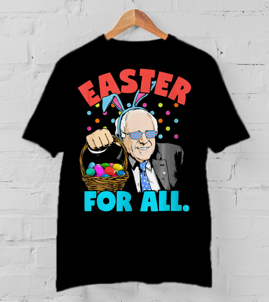 Easter For All Bernie Sanders Easter Basket Bunny Ears T-Shirt