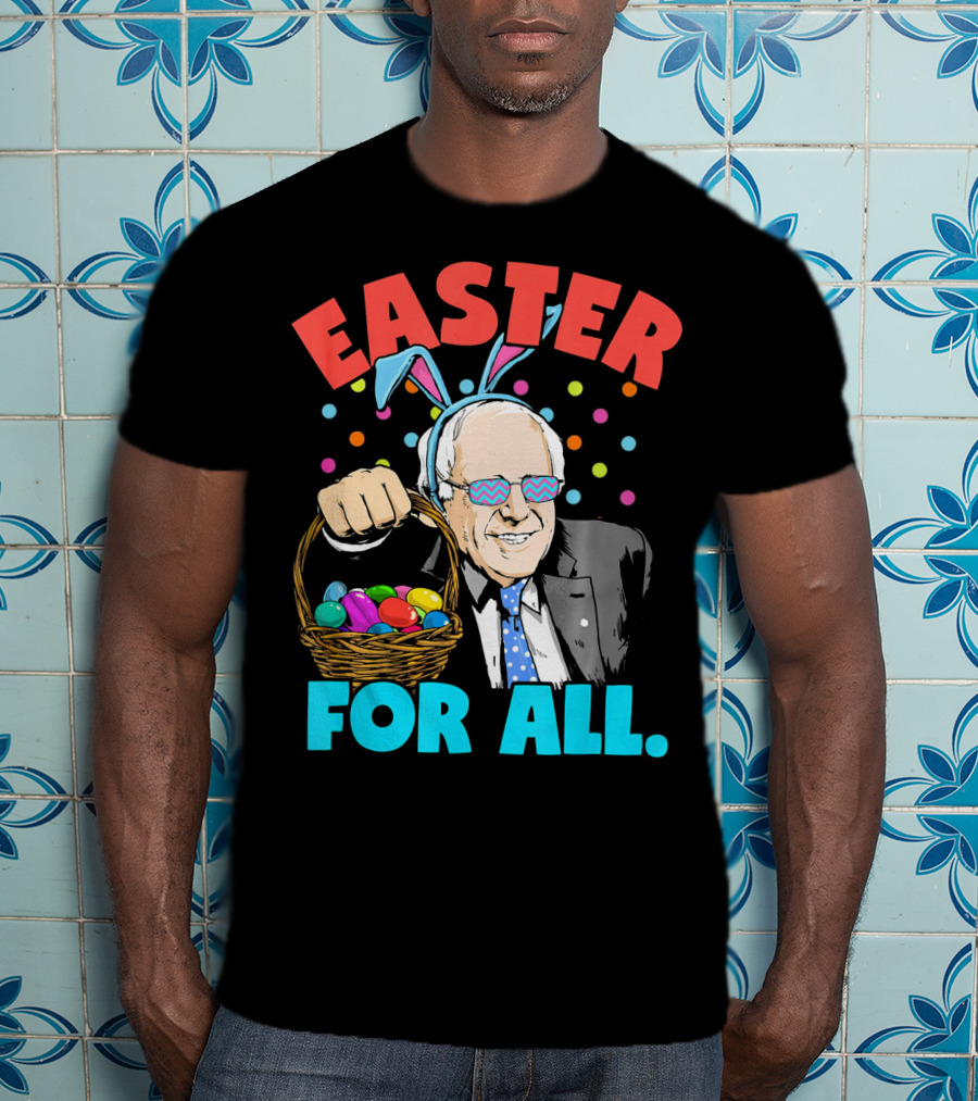 Easter For All Bernie Sanders Easter Basket Bunny Ears T-Shirt