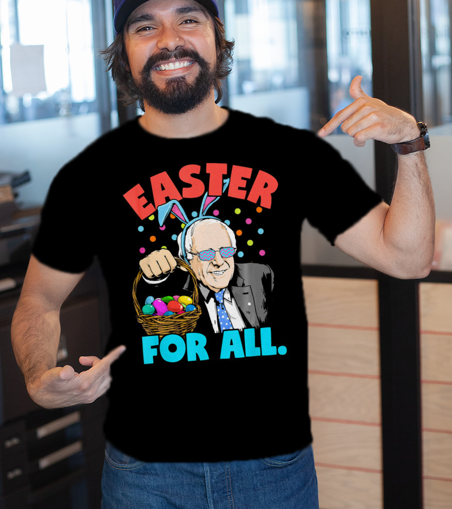 Easter For All Bernie Sanders Easter Basket Bunny Ears T-Shirt