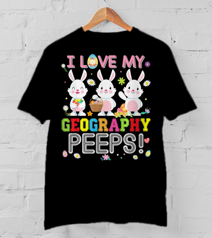 I Love My Geography Peeps Easter Bunny T-Shirt