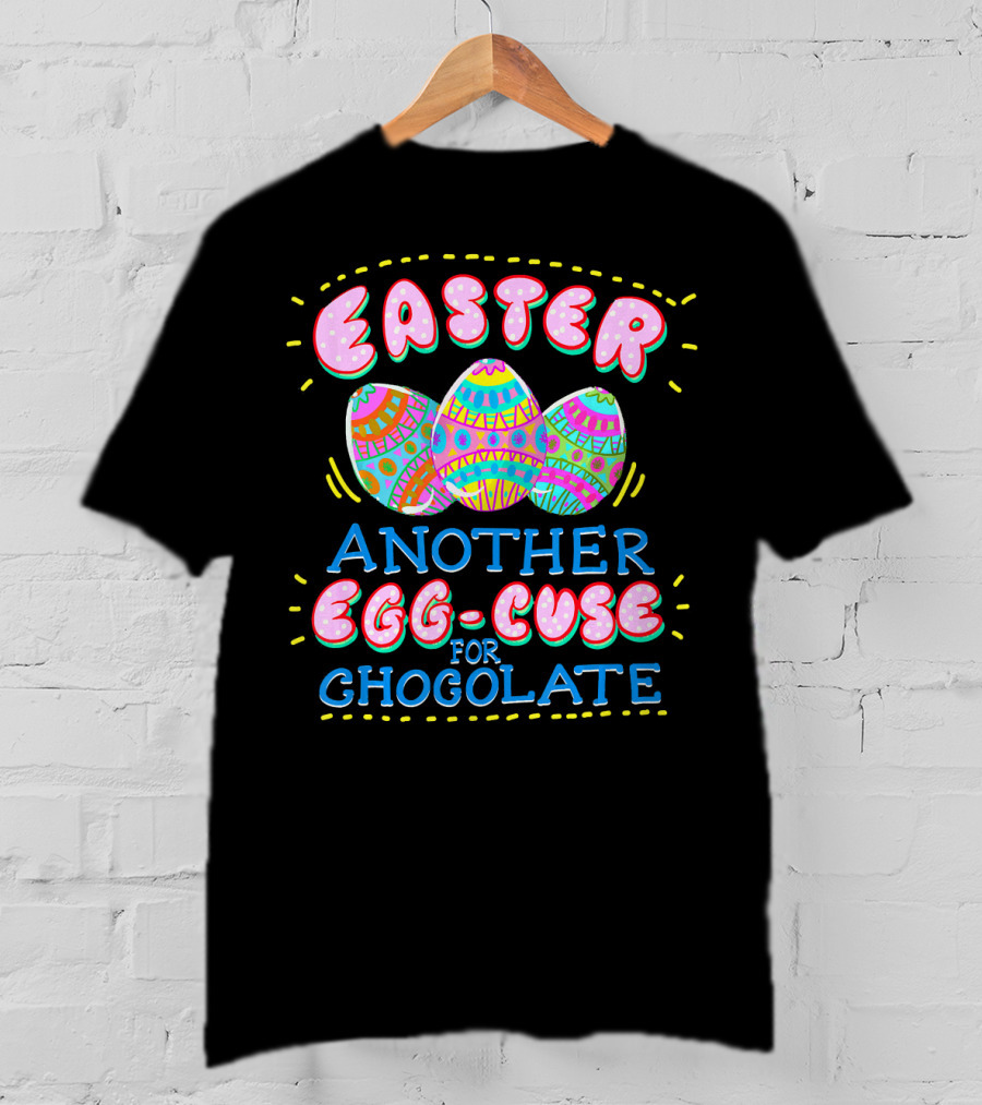 Easter Another Egg-cuse For Chocolate Eggs Cute Easter Sunday Holid T-Shirt