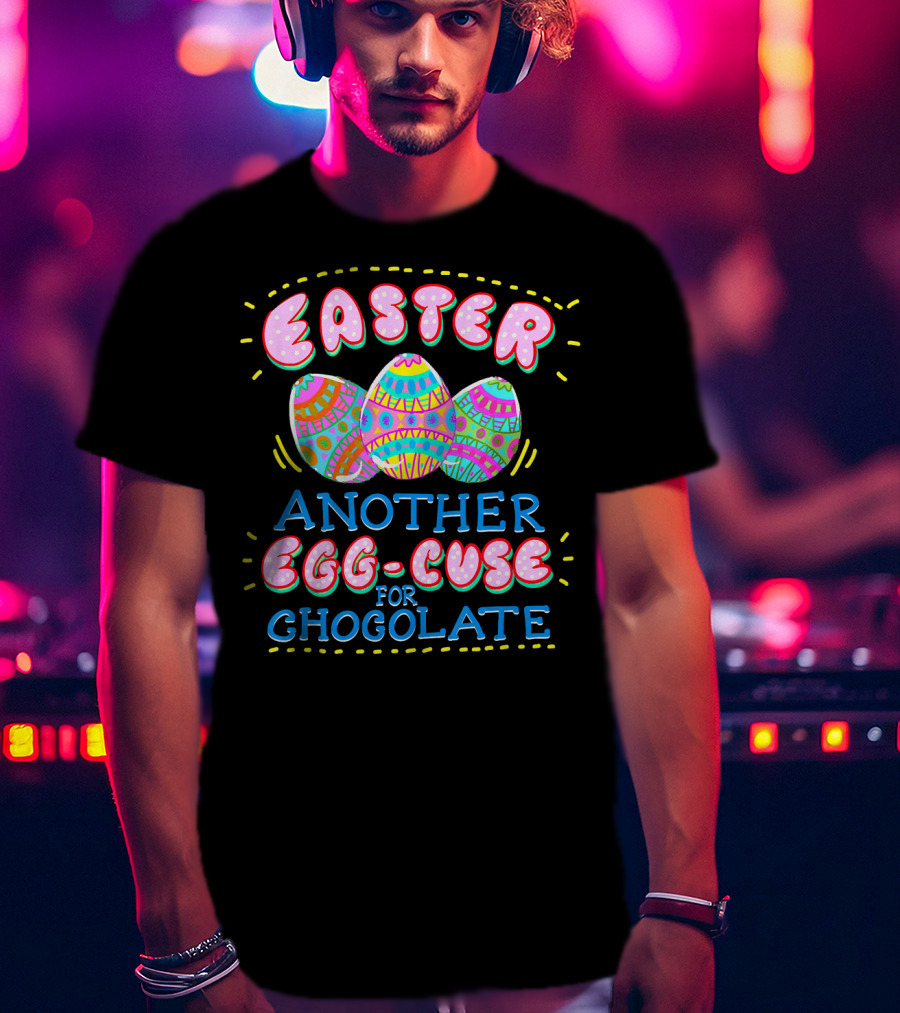 Easter Another Egg-cuse For Chocolate Eggs Cute Easter Sunday Holid T-Shirt