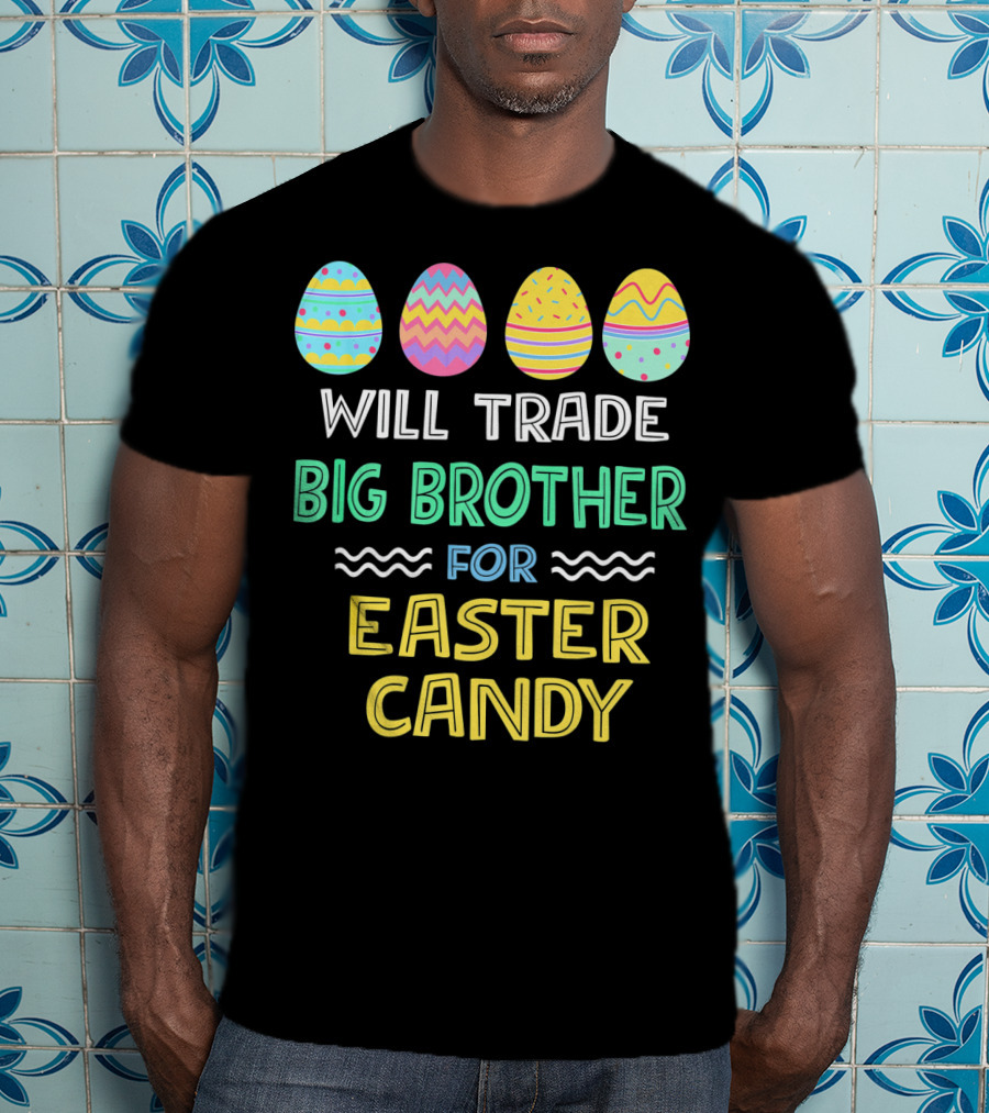 Will Trade Big Brother For Easter Candy T-Shirt