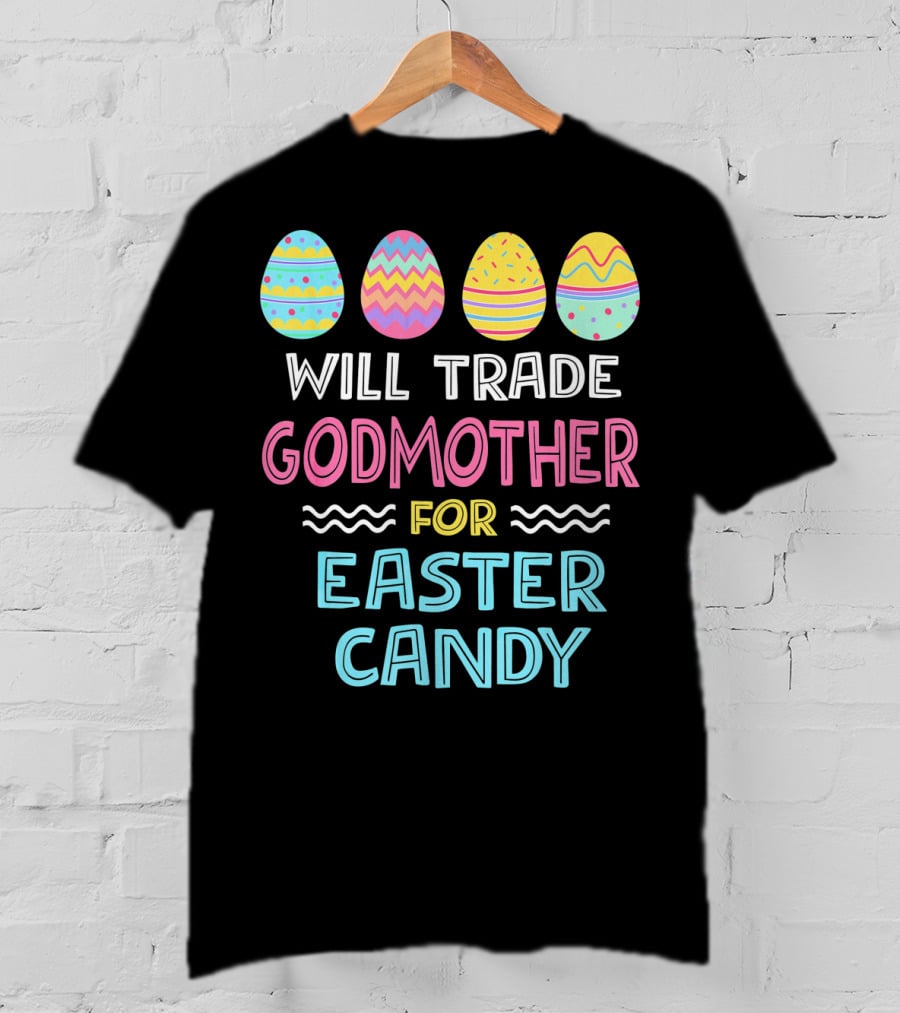 Will Trade Godmother For Easter Candy Eggs T-Shirt