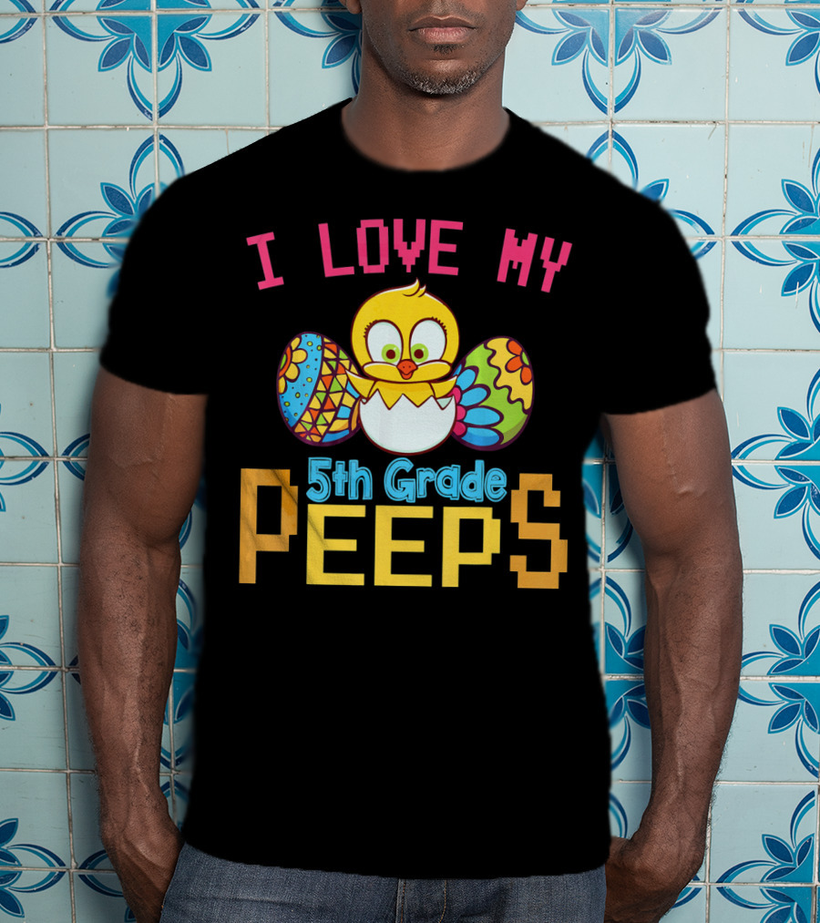 I Love My 5th Grade Peeps Chick And Easter Eggs T-Shirt