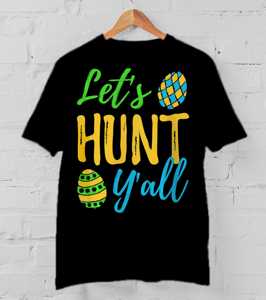 Let's Hunt Y'all Easter Egg Fun T-Shirt