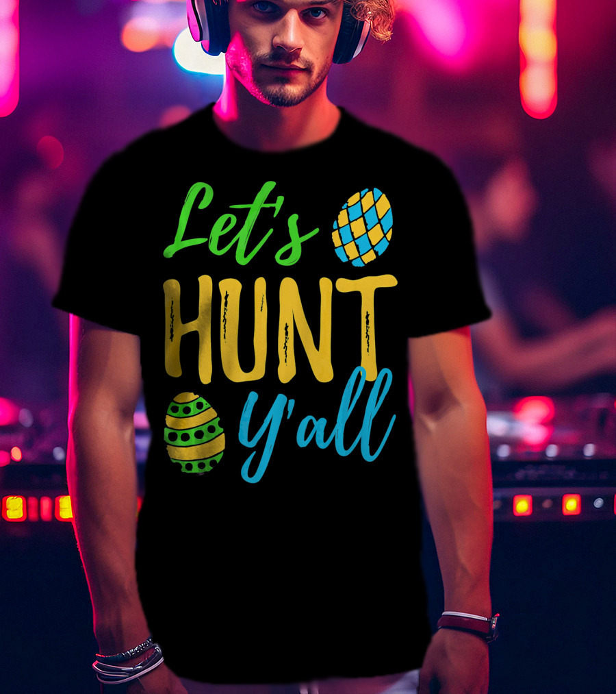 Let's Hunt Y'all Easter Egg Fun T-Shirt