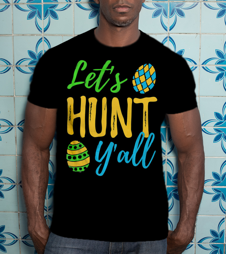 Let's Hunt Y'all Easter Egg Fun T-Shirt