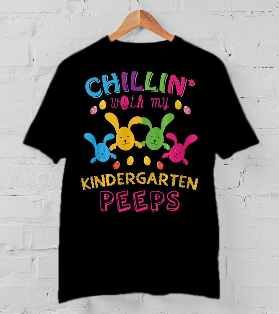 Colorful Chillin With My Kindergarten Peeps With Playful Bunny And Egg T-Shirt