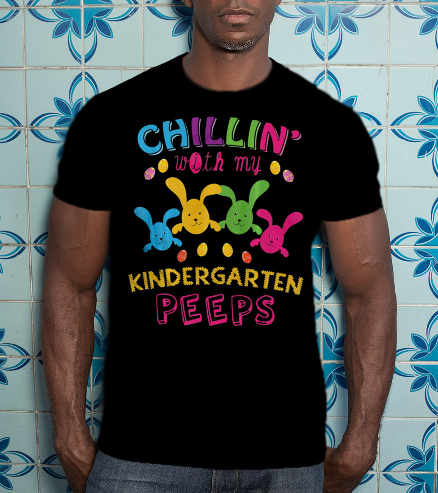 Colorful Chillin With My Kindergarten Peeps With Playful Bunny And Egg T-Shirt