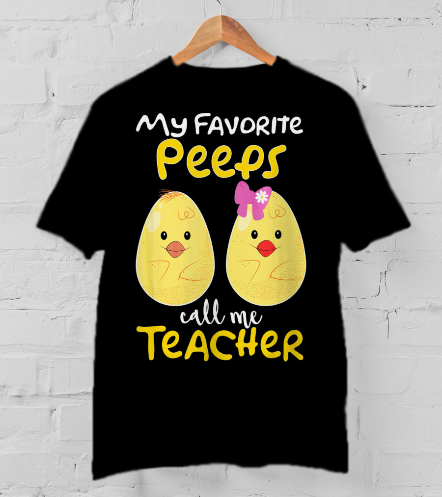 My Favorite Peeps Call Me Teacher Cute Chick T-Shirt