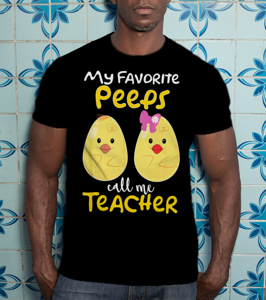 My Favorite Peeps Call Me Teacher Cute Chick T-Shirt