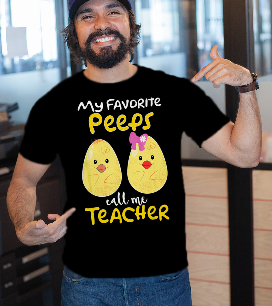 My Favorite Peeps Call Me Teacher Cute Chick T-Shirt