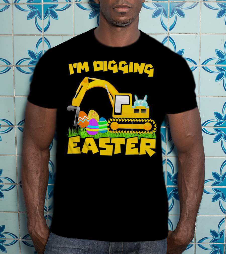 I'm Digging Easter Bunny Eggs Excavator T-Shirt