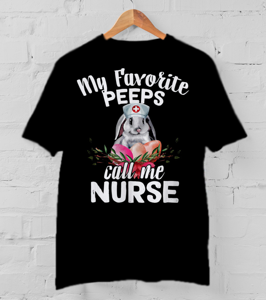 My Favorite Peeps Call Me Nurse Bunny With Easter Eggs T-Shirt