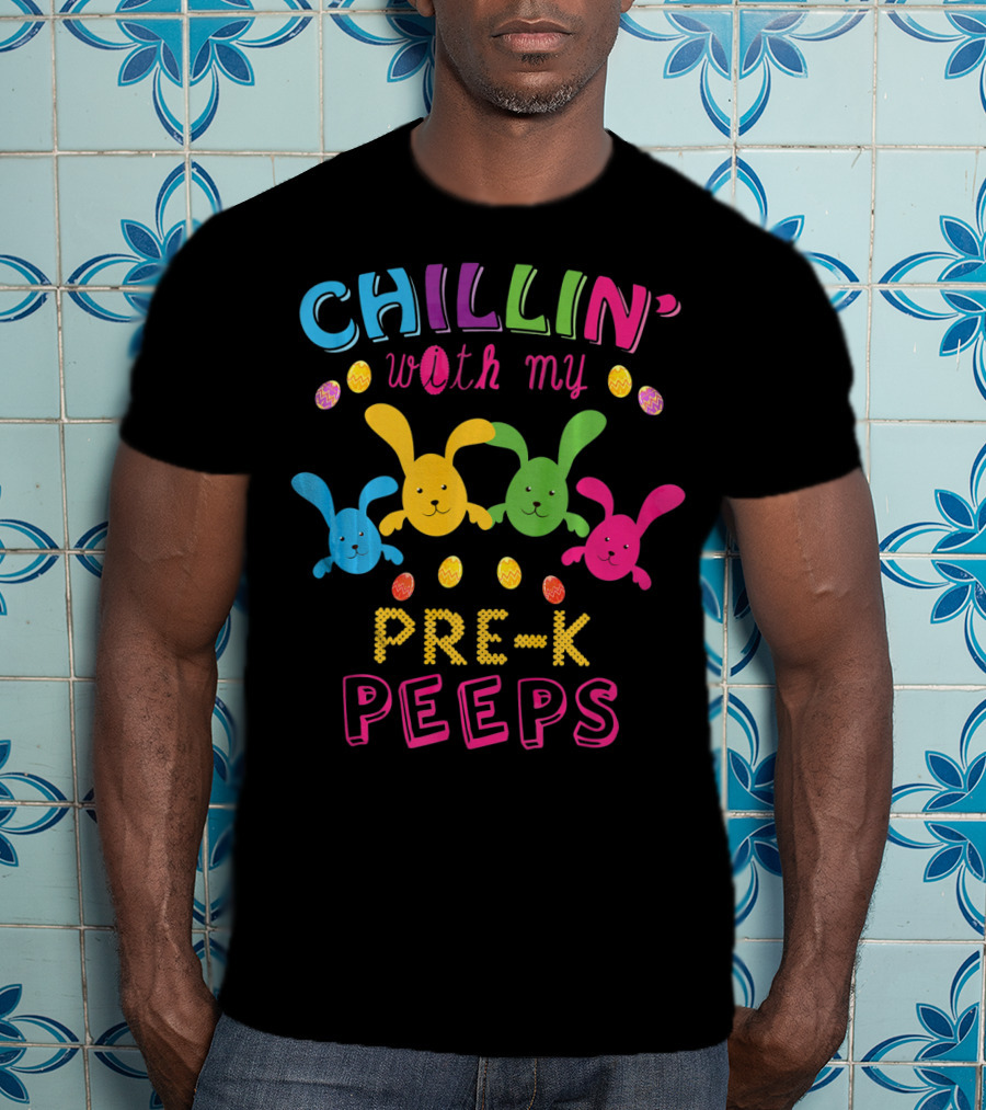 Chillin With My Pre K Peeps Easter Colorful Bunny Eggs T-Shirt