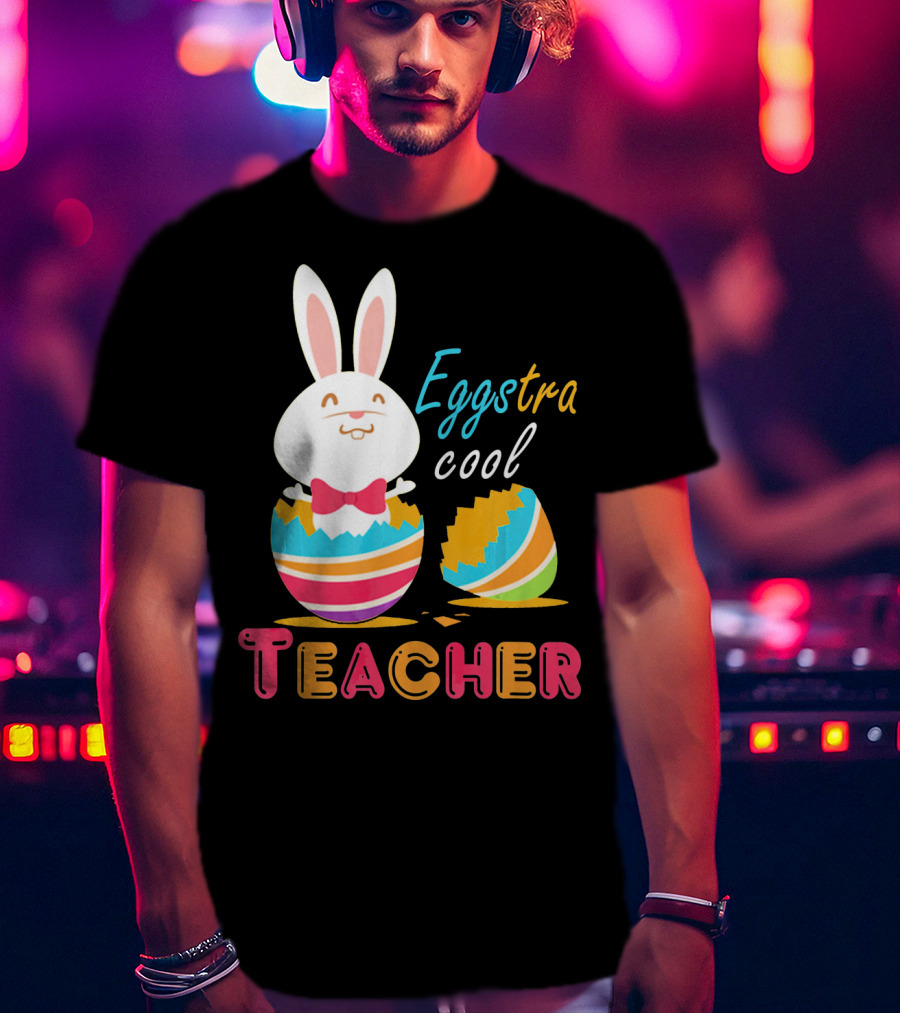 Eggstra Cool Teacher Cute Colored Easter Eggs T-Shirt