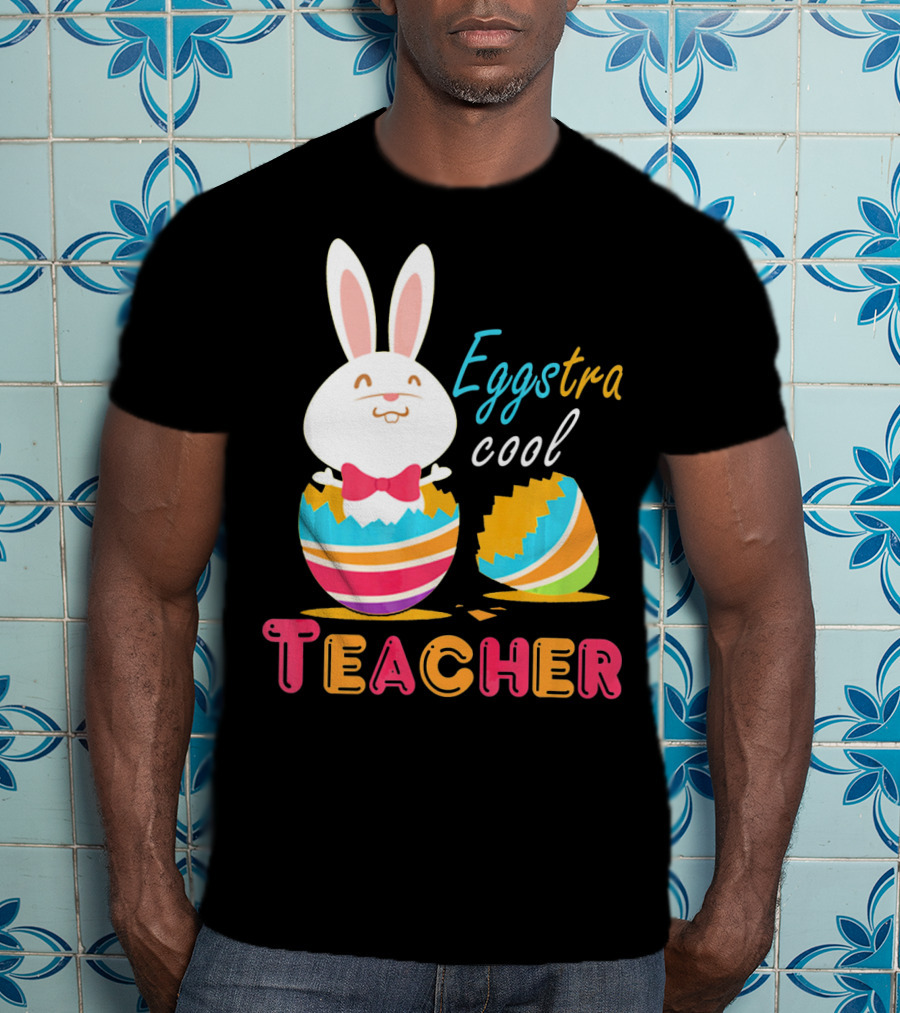 Eggstra Cool Teacher Cute Colored Easter Eggs T-Shirt