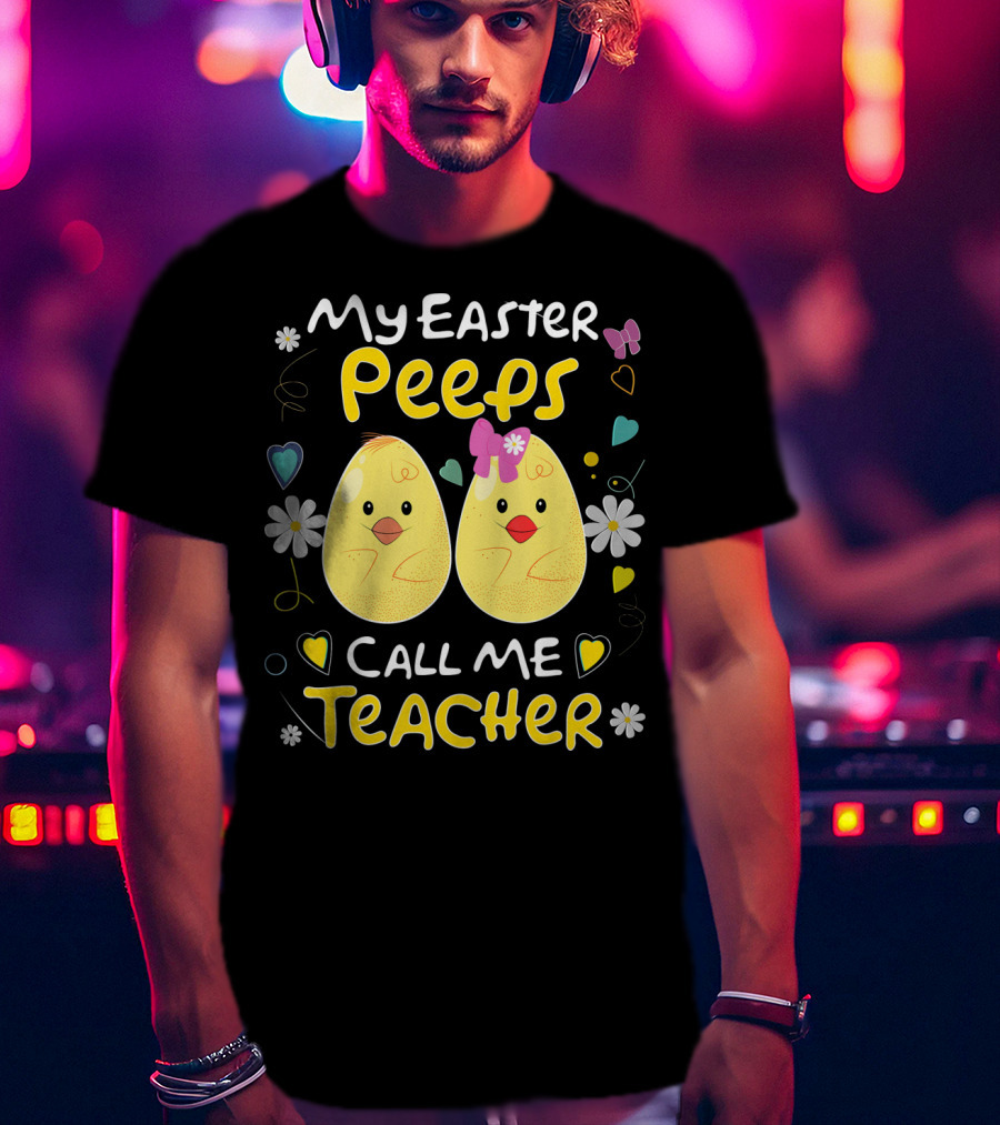 My Easter Peeps Call Me Teacher T-Shirt