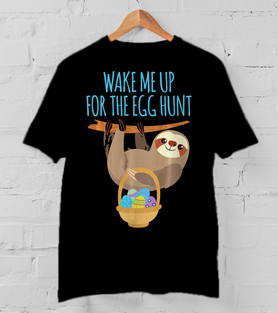 Wake Me Up For The Egg Hunt Sloth Easter Basket T-Shirt