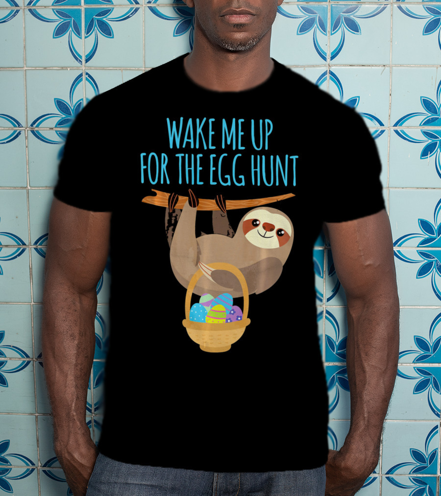 Wake Me Up For The Egg Hunt Sloth Easter Basket T-Shirt