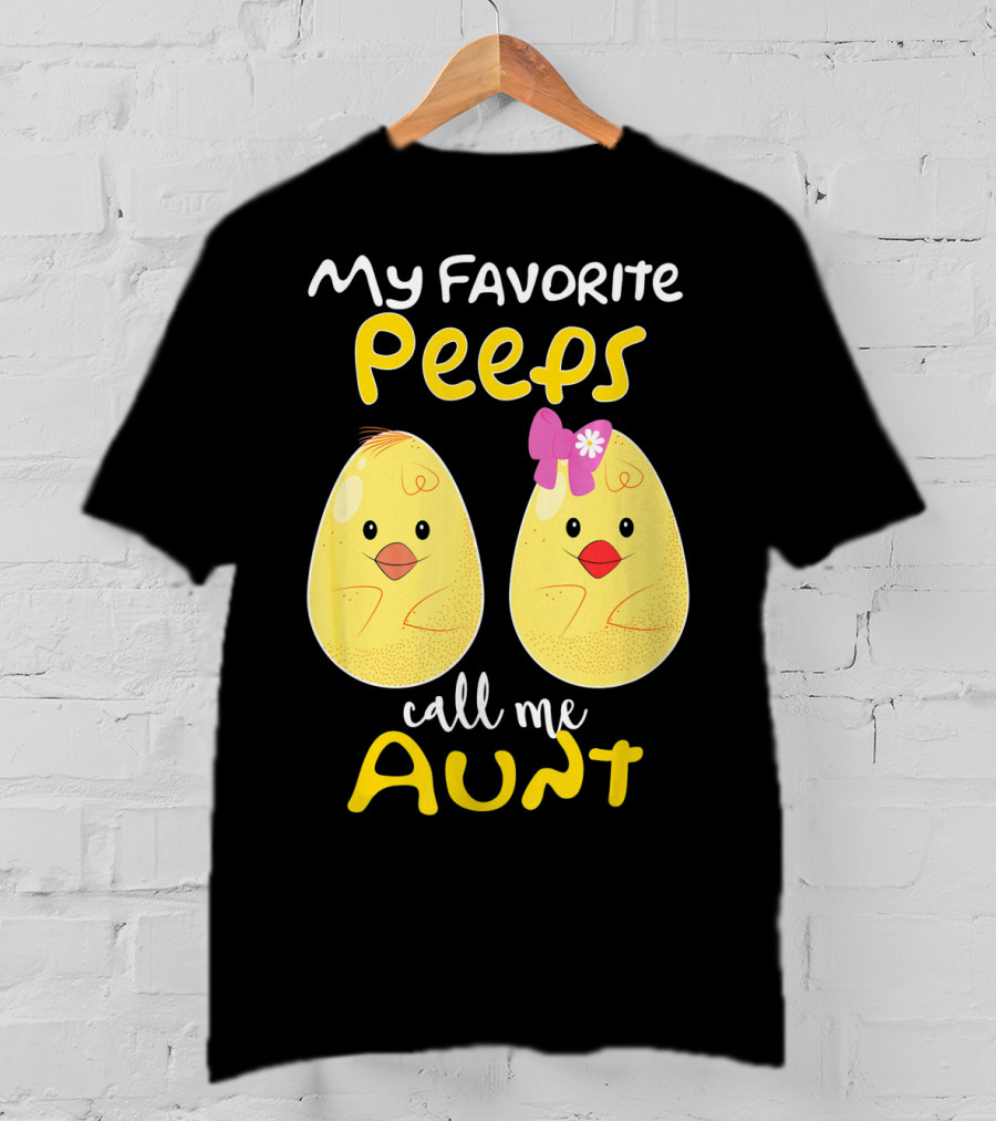 My Favorite Peeps Call Me Aunt T-Shirt