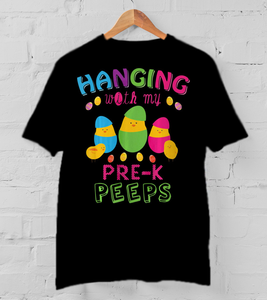 Hanging With My Pre K Peeps Easter Colorful Egg Chicks T-Shirt