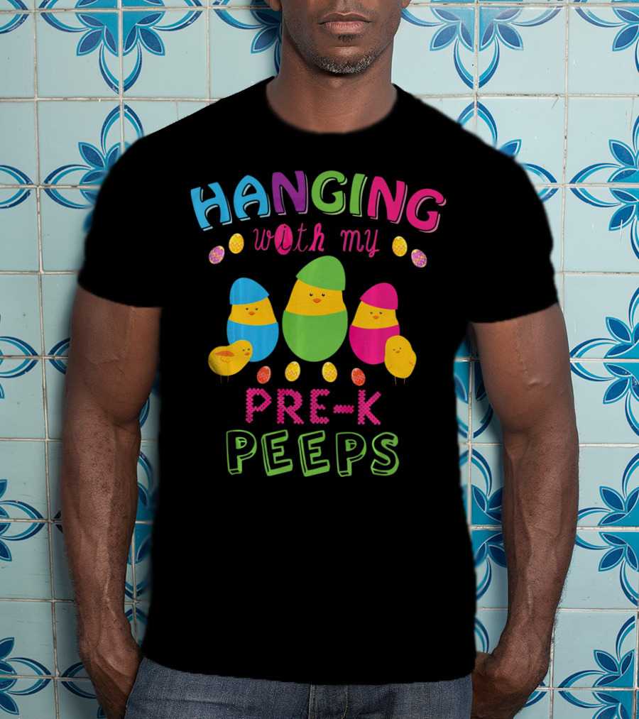 Hanging With My Pre K Peeps Easter Colorful Egg Chicks T-Shirt