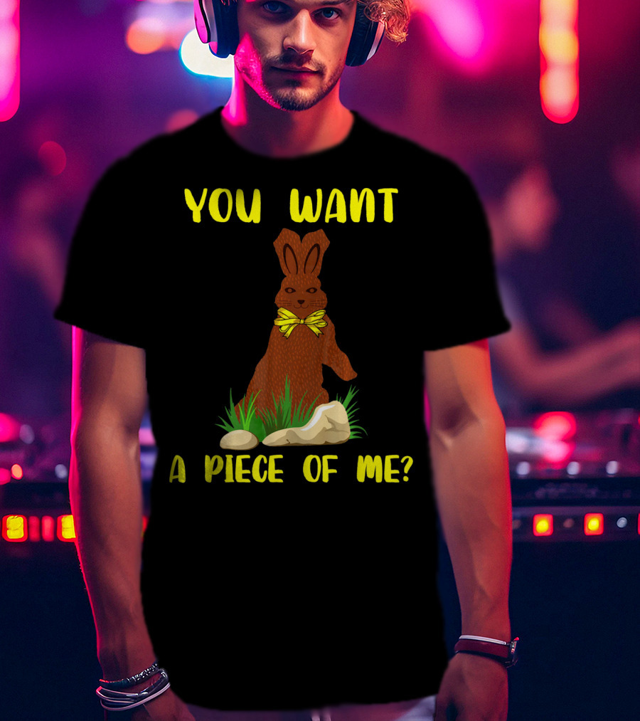 You Want A Piece Of Me Easter Funny Teens Sayings Chocola T-Shirt