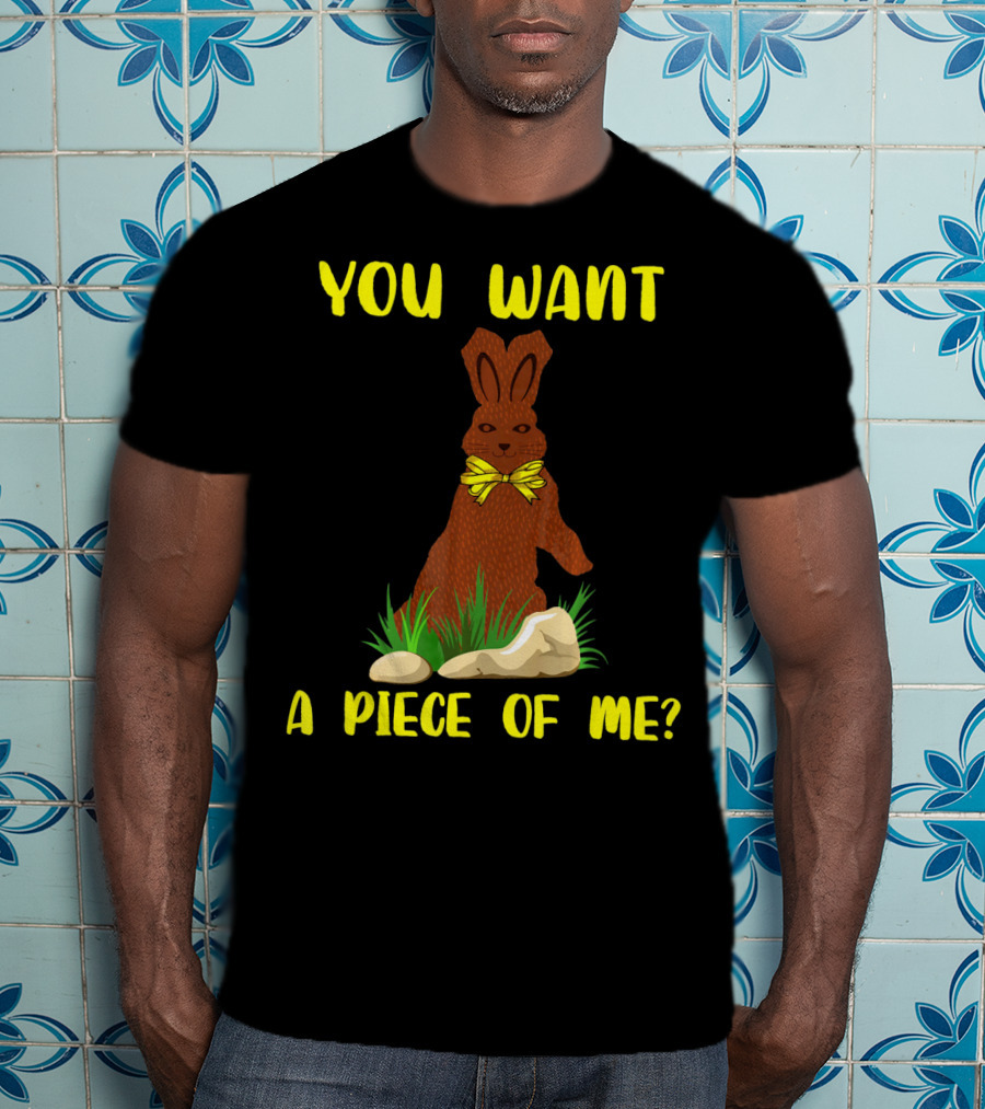 You Want A Piece Of Me Easter Funny Teens Sayings Chocola T-Shirt
