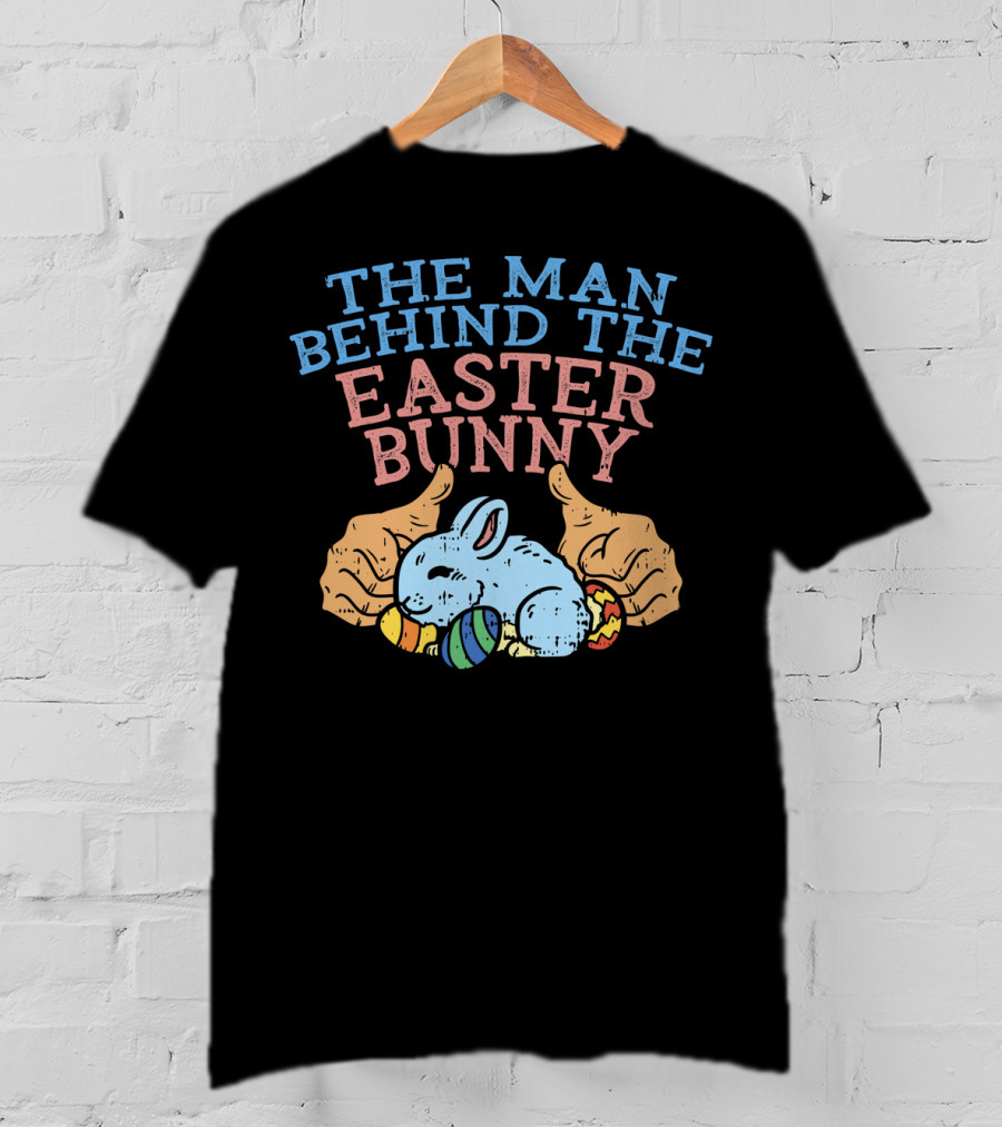 The Man Behind The Easter Bunny Funny Pregnancy T-Shirt