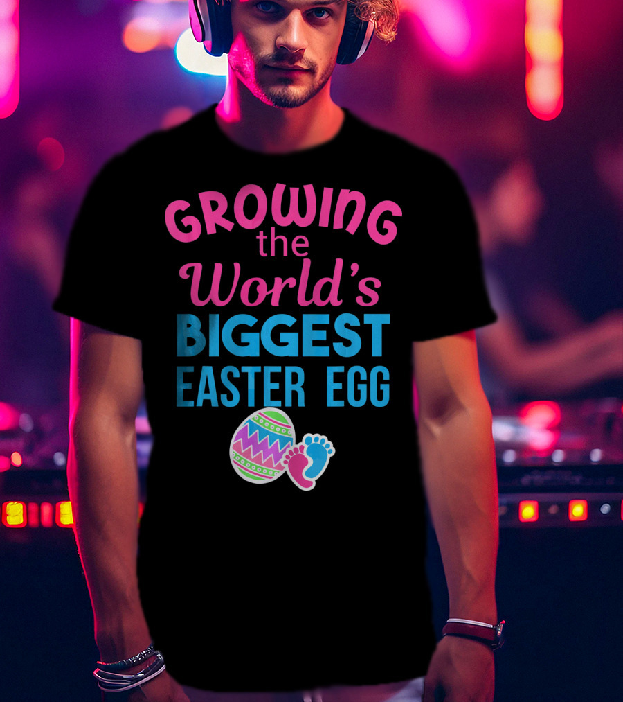 Growing The World's Biggest Easter Egg Pregnancy Announcement T-Shirt