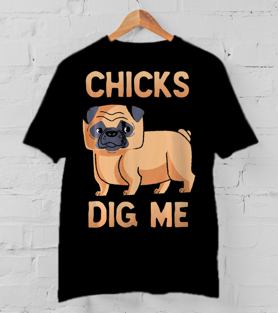 Chicks Dig Me Pug T-Shirt
