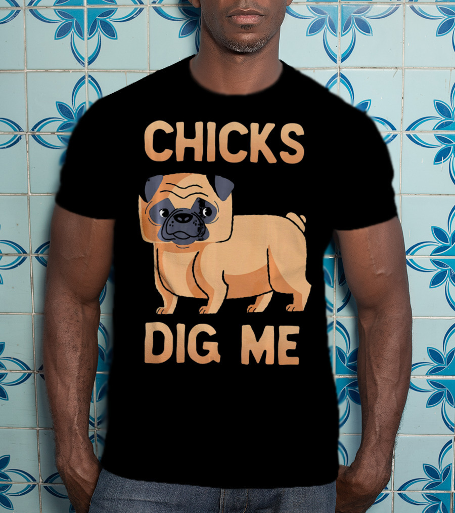 Chicks Dig Me Pug T-Shirt