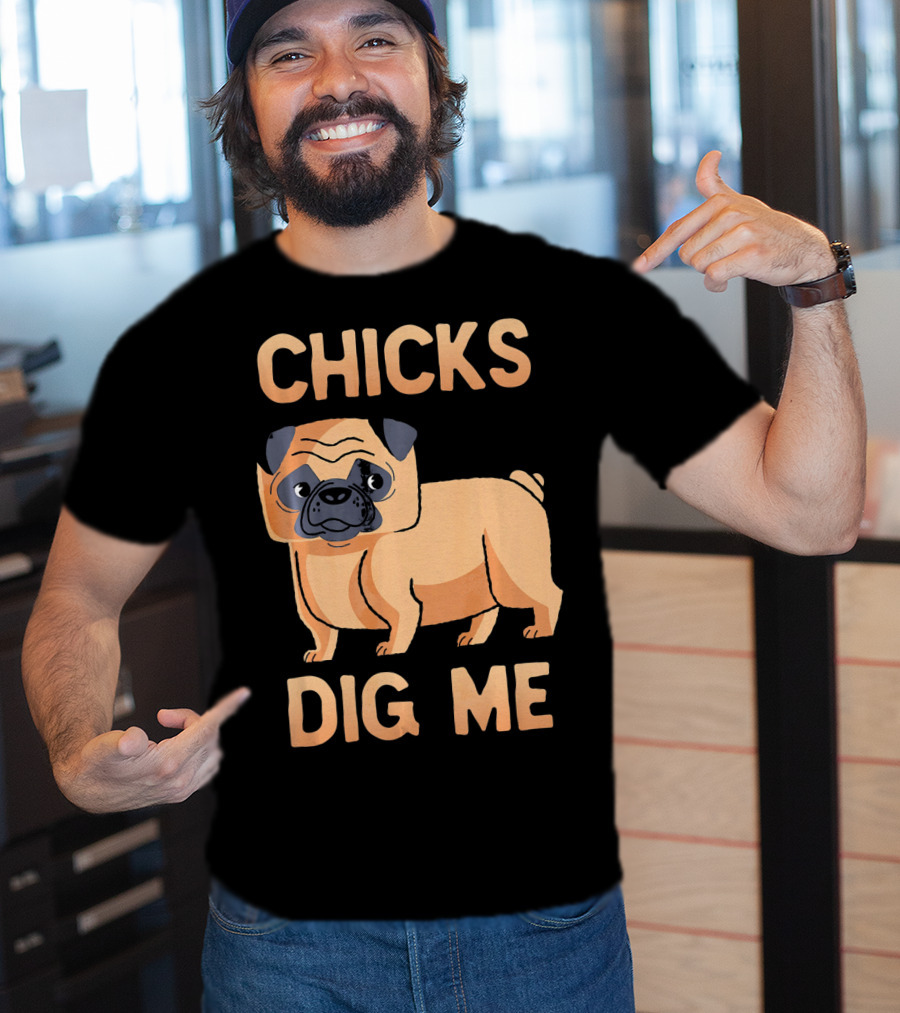 Chicks Dig Me Pug T-Shirt
