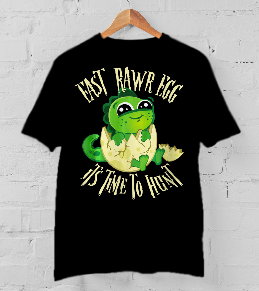 Easter RAWR Egg It's Time To Hunt Dinosaur Inside Egg T-Shirt